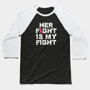 Her Fight Is My Fight | Pink Ribbon Baseball T-Shirt